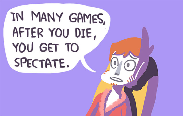 What If...When We Die...We All Become Video Game Spectators...