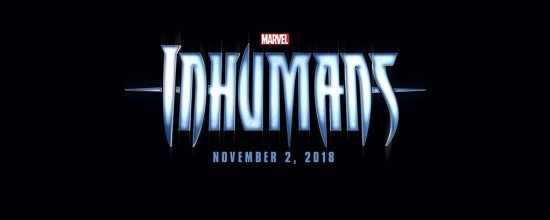 Marvel’s ‘Inhumans’ Will Be Out November 2, 2018