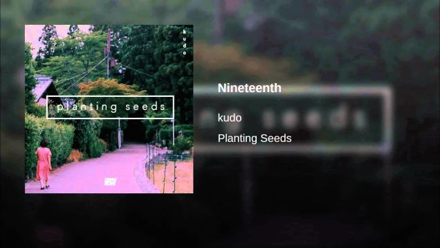 Track: Nineteenth | Artist: Kudo | Album: Planting Seeds