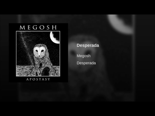 Track: Desperada | Artist: Megosh | Album: Apostasy